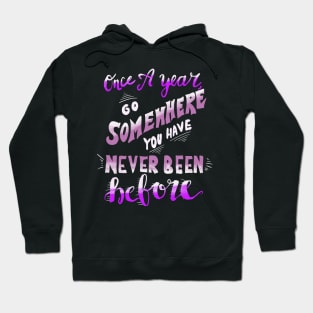 Once A Year Go Somewhere You Have Never Been Before Hoodie